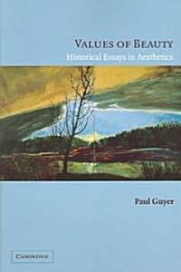 Values of Beauty : Historical Essays in Aesthetics (Paperback)
