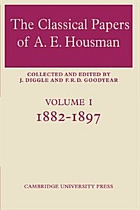 The Classical Papers of A. E. Housman: Volume 1, 1882–1897 (Paperback)