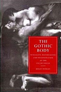The Gothic Body : Sexuality, Materialism, and Degeneration at the Fin de Siecle (Paperback)