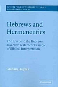 Hebrews and Hermeneutics : The Epistle to the Hebrews as a New Testament Example of Biblical Interpretation (Paperback)
