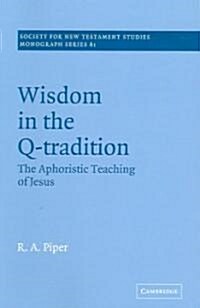 Wisdom in the Q-Tradition : The Aphoristic Teaching of Jesus (Paperback)