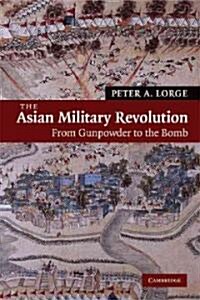 The Asian Military Revolution : From Gunpowder to the Bomb (Paperback)