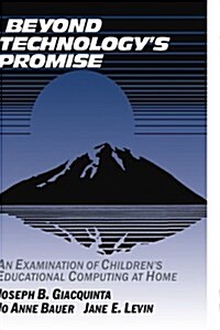Beyond Technologys Promise : An Examination of Childrens Educational Computing at Home (Paperback)