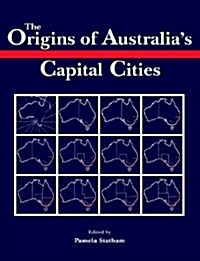 The Origins of Australias Capital Cities (Paperback)