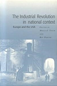The Industrial Revolution in National Context : Europe and the USA (Paperback)