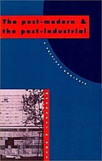 The Post-Modern and the Post-Industrial : A Critical Analysis (Paperback)