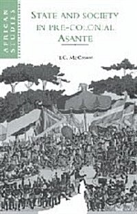 State and Society in Pre-colonial Asante (Hardcover)