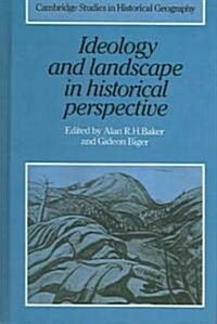 Ideology and Landscape in Historical Perspective : Essays on the Meanings of some Places in the Past (Hardcover)