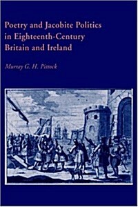 Poetry and Jacobite Politics in Eighteenth-Century Britain and Ireland (Hardcover)