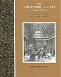 The Grosvenor Gallery Exhibitions : Change and Continuity in the Victorian Art World (Paperback)