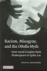 Racism, Misogyny, and the Othello Myth : Inter-racial Couples from Shakespeare to Spike Lee (Paperback)