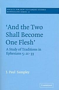 And The Two Shall Become One Flesh : A Study of Traditions in Ephesians 5: 21-33 (Paperback)