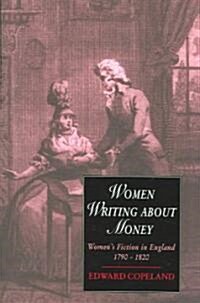 Women Writing about Money : Womens Fiction in England, 1790–1820 (Paperback)