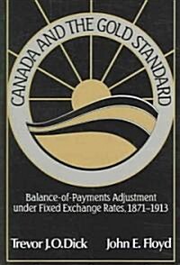 Canada and the Gold Standard : Balance of Payments Adjustment under Fixed Exchange Rates, 1871–1913 (Paperback)