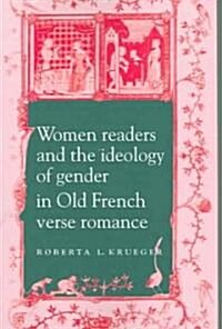 Women Readers and the Ideology of Gender in Old French Verse Romance (Paperback)