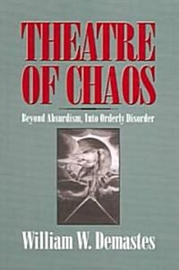 Theatre of Chaos : Beyond Absurdism, into Orderly Disorder (Paperback)