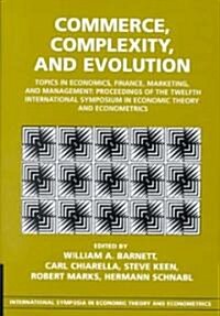 Commerce, Complexity, and Evolution : Topics in Economics, Finance, Marketing, and Management: Proceedings of the Twelfth International Symposium in E (Hardcover)