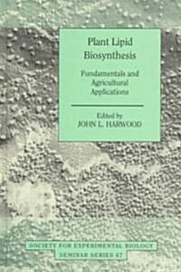 Plant Lipid Biosynthesis : Fundamentals and Agricultural Applications (Hardcover)
