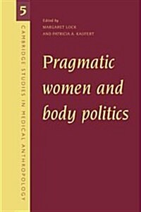 Pragmatic Women and Body Politics (Hardcover)