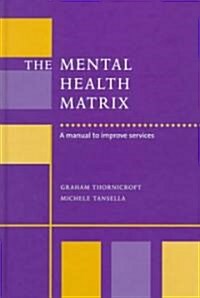 The Mental Health Matrix : A Manual to Improve Services (Hardcover)