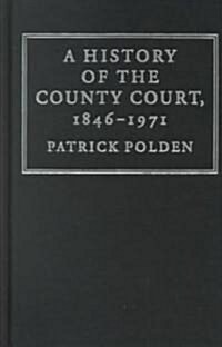 A History of the County Court, 1846-1971 (Hardcover)