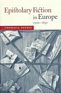 Epistolary Fiction in Europe, 1500-1850 (Hardcover)