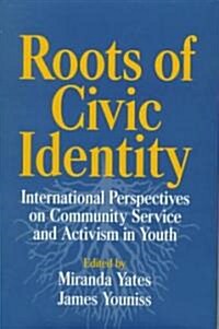 Roots of Civic Identity : International Perspectives on Community Service and Activism in Youth (Hardcover)