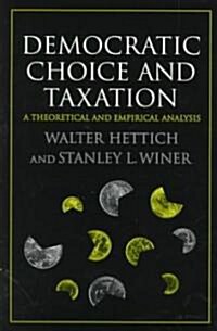 Democratic Choice and Taxation : A Theoretical and Empirical Analysis (Hardcover)