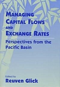Managing Capital Flows and Exchange Rates : Perspectives from the Pacific Basin (Hardcover)