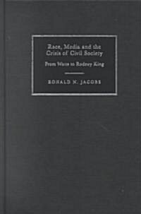 Race, Media, and the Crisis of Civil Society : From Watts to Rodney King (Hardcover)