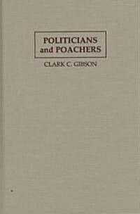 Politicians and Poachers : The Political Economy of Wildlife Policy in Africa (Hardcover)