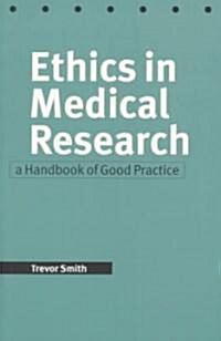Ethics in Medical Research : A Handbook of Good Practice (Paperback)