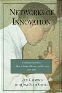 Networks of Innovation : Vaccine Development at Merck, Sharp and Dohme, and Mulford, 1895–1995 (Paperback)