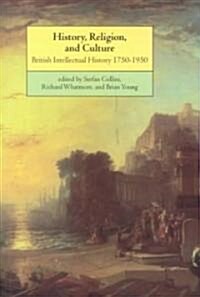 History, Religion, and Culture : British Intellectual History 1750–1950 (Paperback)
