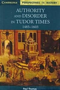 Authority and Disorder in Tudor Times, 1485–1603 (Paperback)