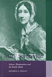 Mary Somerville : Science, Illumination, and the Female Mind (Paperback)