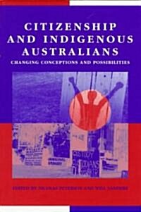 Citizenship and Indigenous Australians : Changing Conceptions and Possibilities (Paperback)