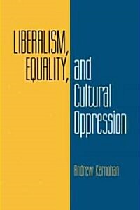 Liberalism, Equality, and Cultural Oppression (Paperback)