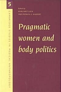 Pragmatic Women and Body Politics (Paperback)