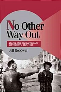 No Other Way Out : States and Revolutionary Movements, 1945-1991 (Paperback)