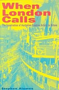 When London Calls : The Expatriation of Australian Creative Artists to Britain (Paperback)