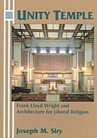 Unity Temple : Frank Lloyd Wright and Architecture for Liberal Religion (Paperback)