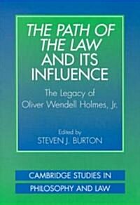 The Path of the Law and its Influence : The Legacy of Oliver Wendell Holmes, Jr (Hardcover)