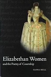 Elizabethan Women and the Poetry of Courtship (Hardcover)