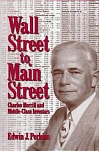 Wall Street to Main Street : Charles Merrill and Middle-Class Investors (Hardcover)