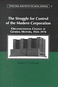 The Struggle for Control of the Modern Corporation : Organizational Change at General Motors, 1924–1970 (Hardcover)