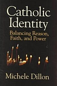 Catholic Identity : Balancing Reason, Faith, and Power (Hardcover)