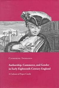 Authorship, Commerce, and Gender in Early Eighteenth-Century England : A Culture of Paper Credit (Hardcover)