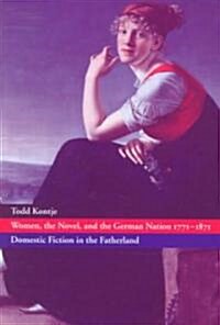 Women, the Novel, and the German Nation 1771–1871 : Domestic Fiction in the Fatherland (Hardcover)