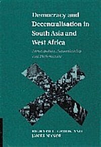 Democracy and Decentralisation in South Asia and West Africa : Participation, Accountability and Performance (Hardcover)